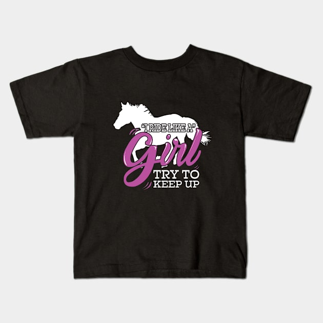 Horse - I Ride Like A Girl Try To Keep Up Kids T-Shirt by Kudostees